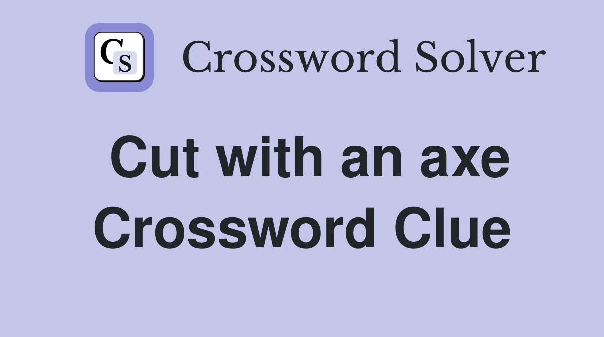 Cut with an axe Crossword Clue Answers Crossword Solver